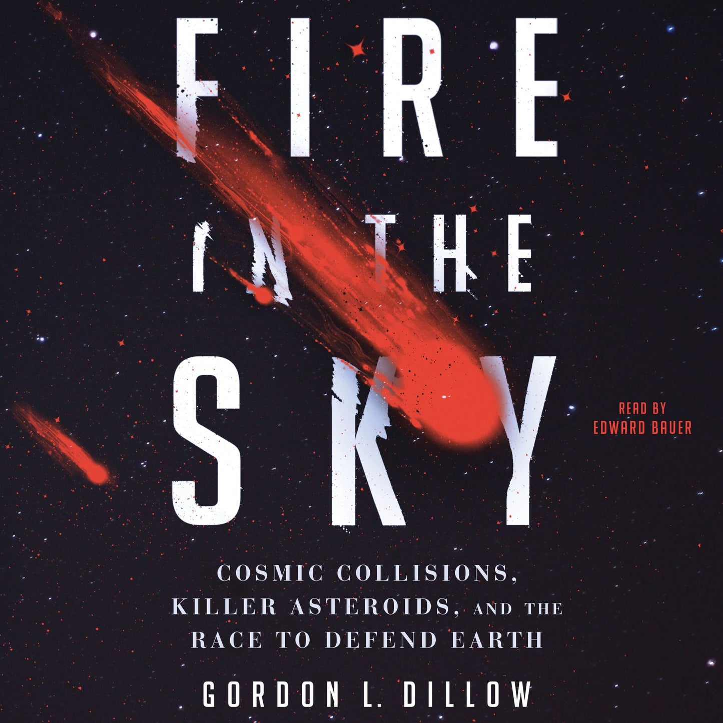 Fire in the Sky : Cosmic Collisions, Killer Asteroids, and the Race to Defend Earth