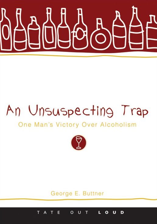 A Unsuspecting Trap : One Man's Victory Over Alcoholism