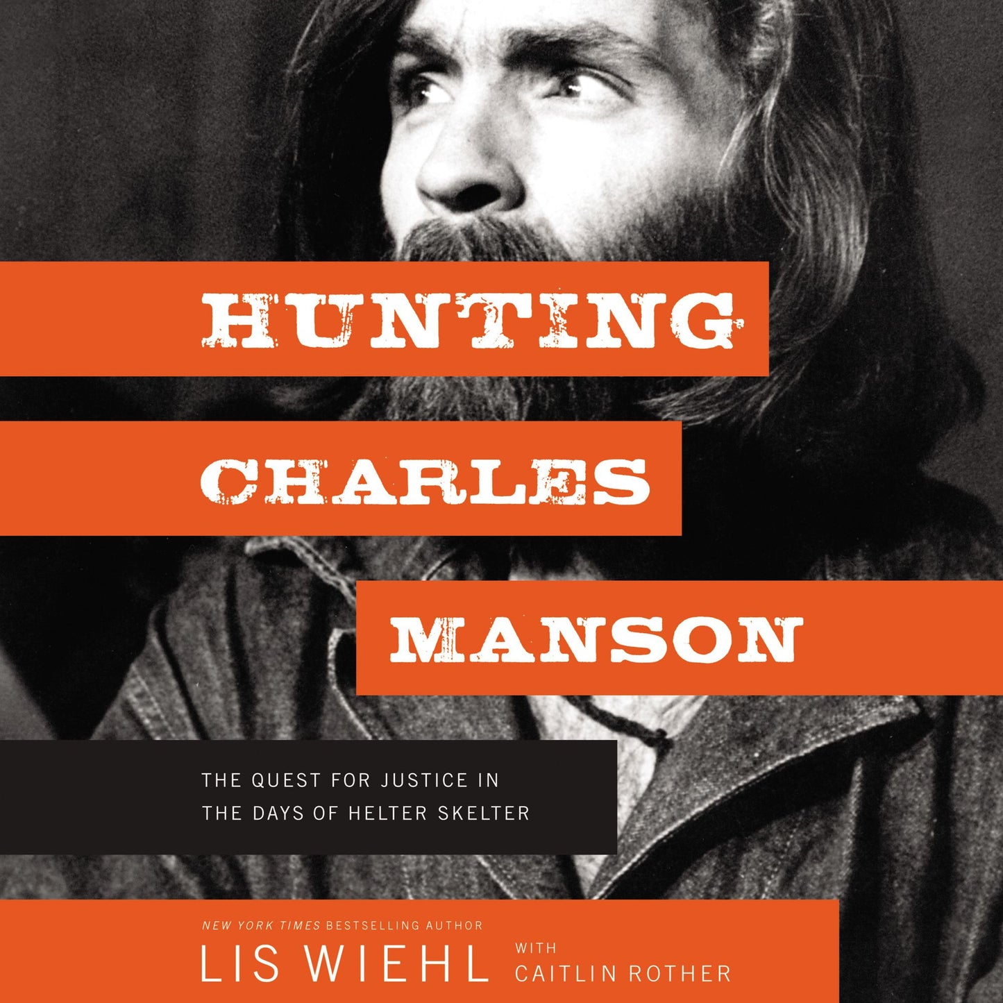 Hunting Charles Manson : The Quest for Justice in the Days of Helter Skelter