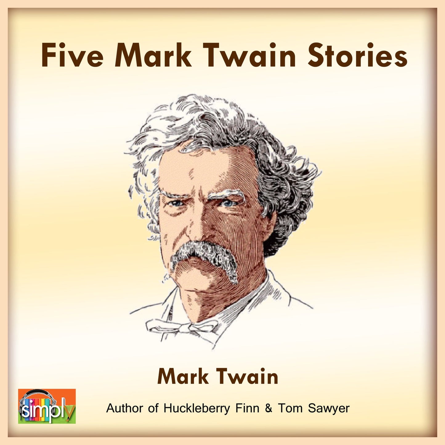 Five Mark Twain Stories: Featuring the Notorious Jumping Frog of Calaveras County