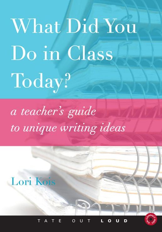 What Did You Do in Class Today? : A Teacher's Guide to Unique Writing Ideas
