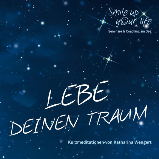 Smile up your life: Lebe deinen Traum