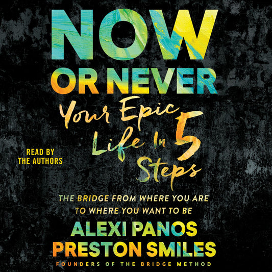 Now or Never : Your Epic Life in 5 Steps