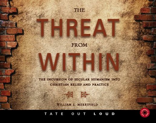 The Threat from Within : The Incursion of Secular Humanism into Christian Belief and Practice