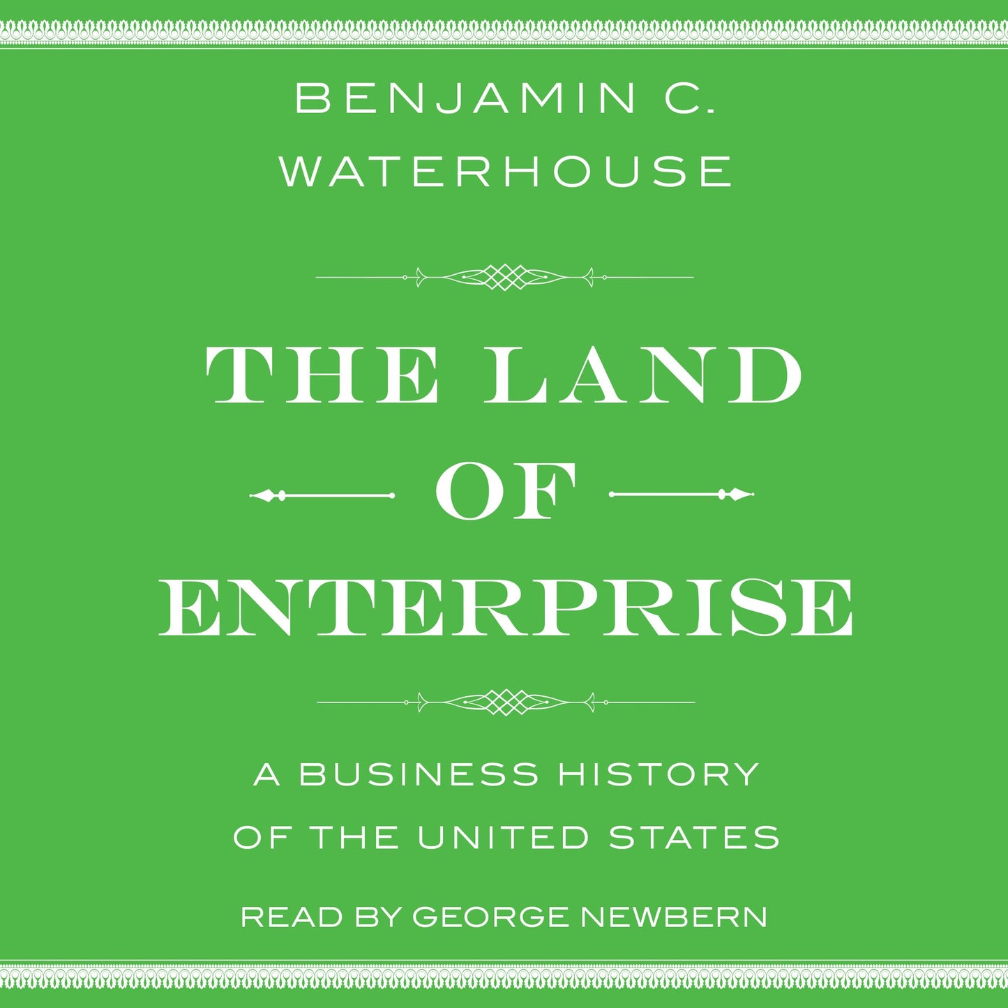The Land of Enterprise : A Business History of the United States