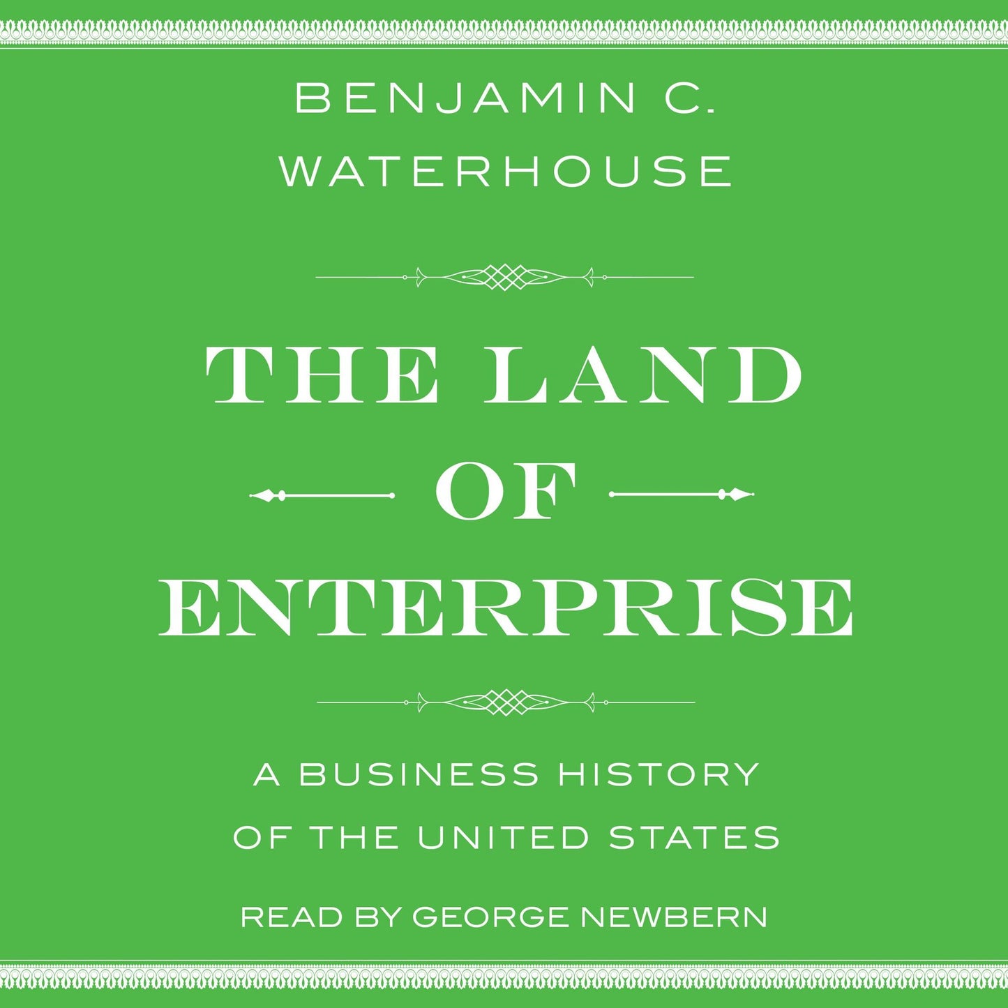 The Land of Enterprise : A Business History of the United States