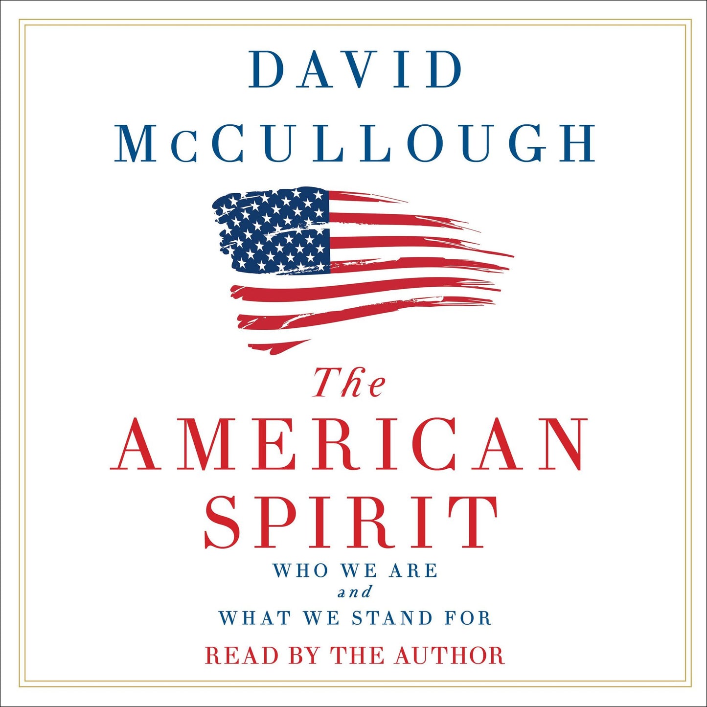 The American Spirit : Who We Are and What We Stand For