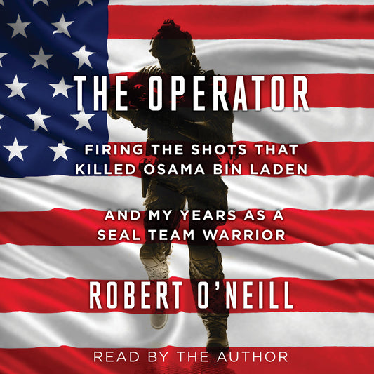 The Operator : Firing the Shots that Killed Osama bin Laden and My Years as a SEAL Team Warrior