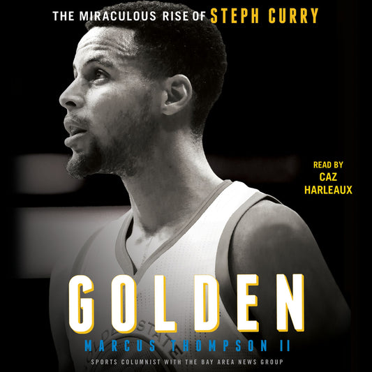 Golden : The Miraculous Rise of Steph Curry