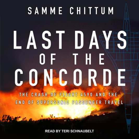 Last Days of the Concorde: The Crash of Flight 4590 and the End of Supersonic Passenger Travel