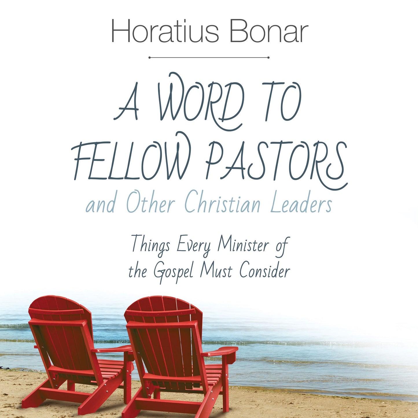 A Word to Fellow Pastors and Other Christian Leaders : Things Every Minister of the Gospel Must Consider