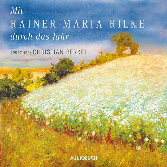 Mit Rainer Maria Rilke durch das Jahr (GekÃ¼rzte Lesung)