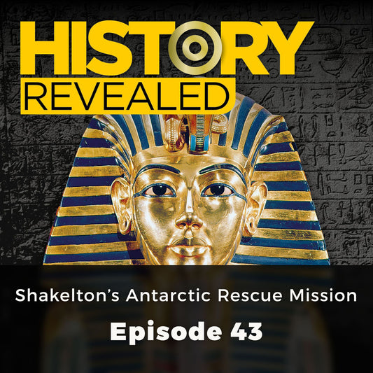 History Revealed: Shakelton's Antarctic Rescue Mission : Episode 43