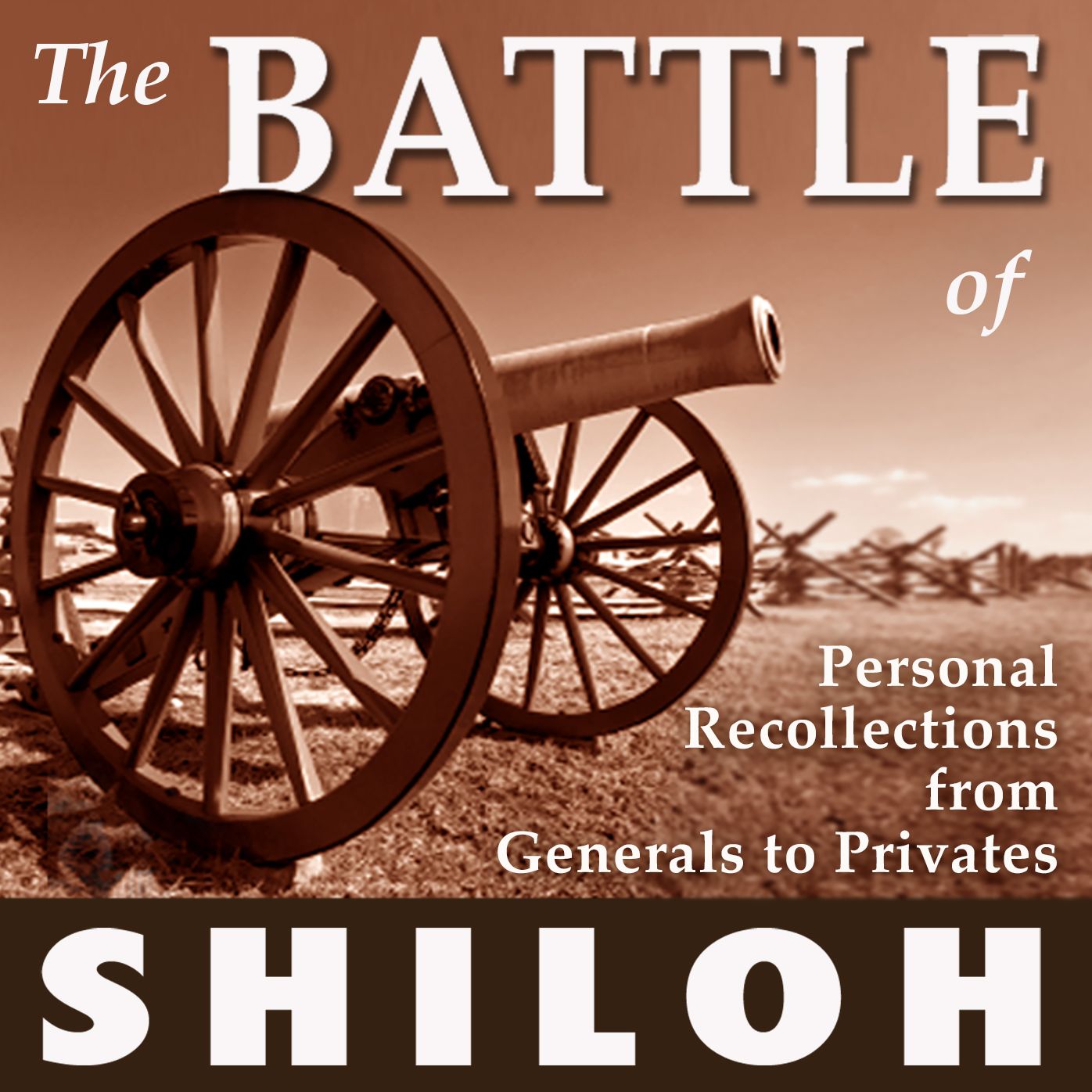 The Battle of Shiloh: Personal Recollections from Generals to Privates
