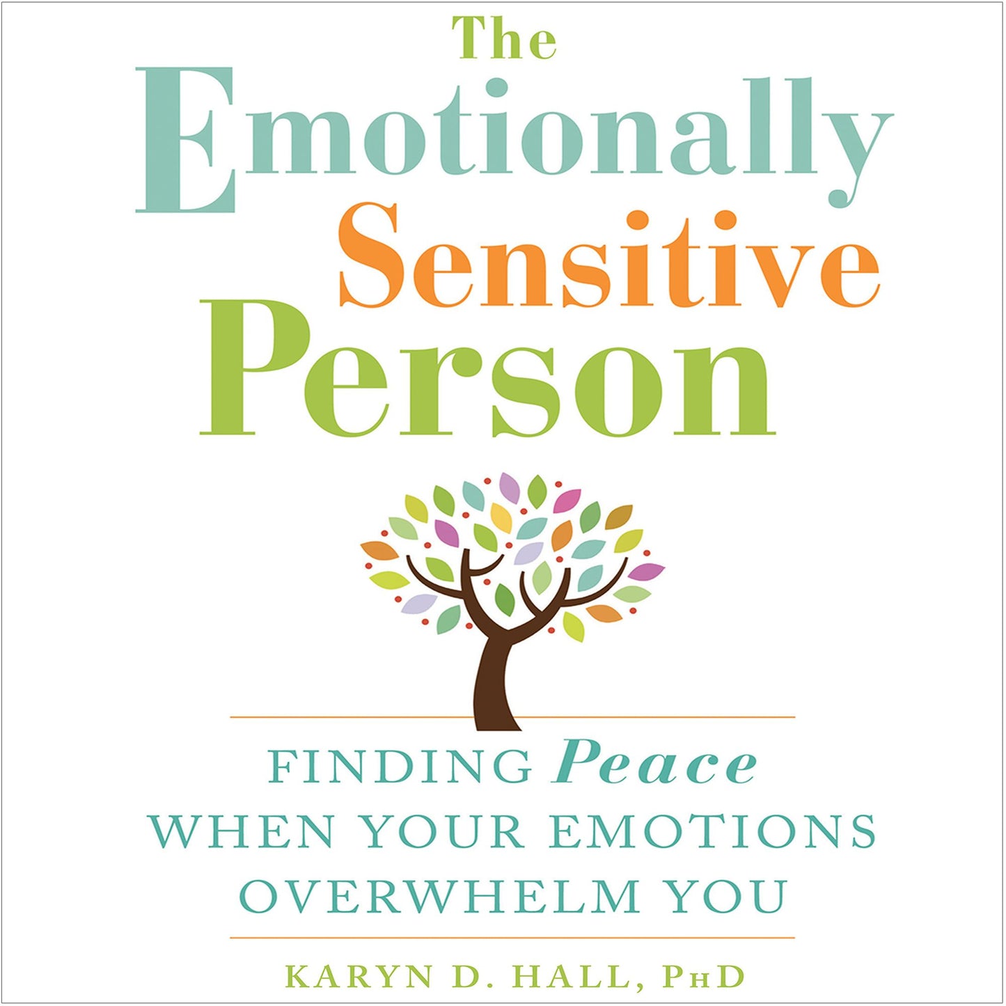 The Emotionally Sensitive Person: Finding Peace When Your Emotions Overwhelm You