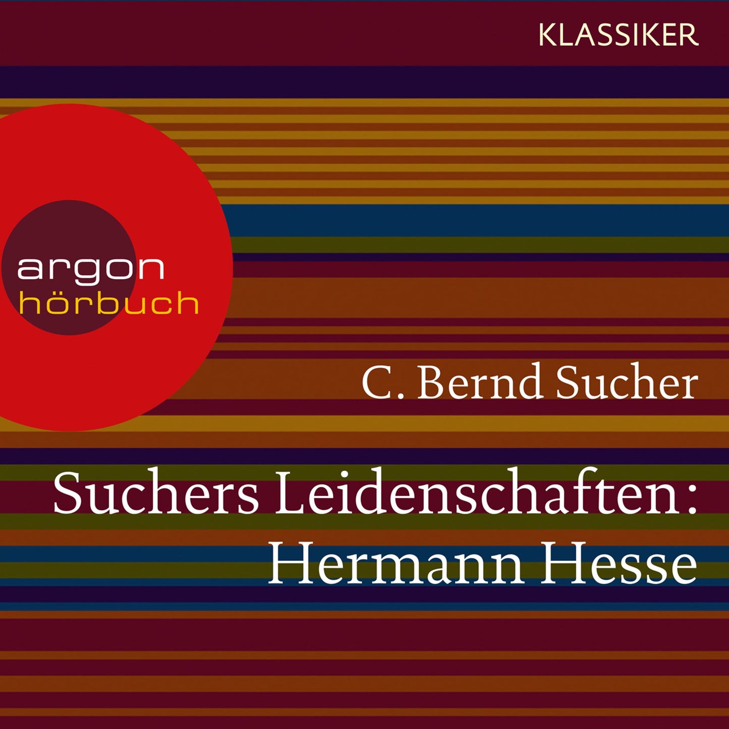 Suchers Leidenschaften: Hermann Hesse - Eine EinfÃ¼hrung in Leben und Werk (Szenische Lesung)