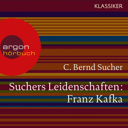 Suchers Leidenschaften: Franz Kafka - Eine EinfÃ¼hrung in Leben und Werk (Feature)