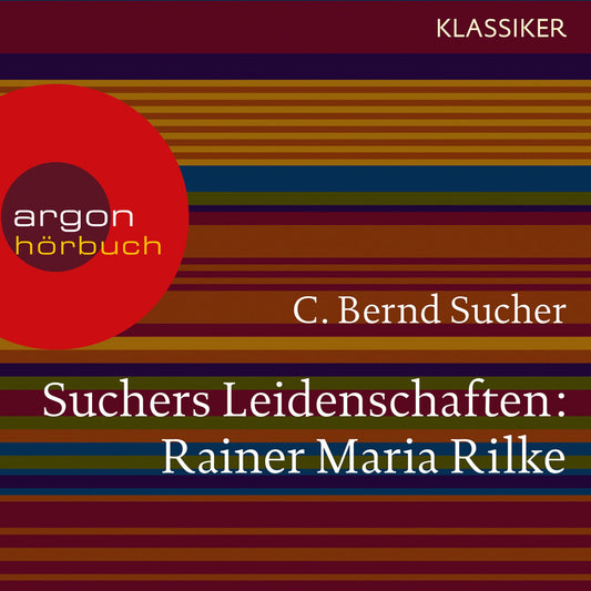 Suchers Leidenschaften: Rainer Maria Rilke - Eine EinfÃ¼hrung in Leben und Werk (Feature)