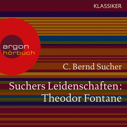 Suchers Leidenschaften: Theodor Fontane - Eine EinfÃ¼hrung in Leben und Werk (Szenische Lesung)