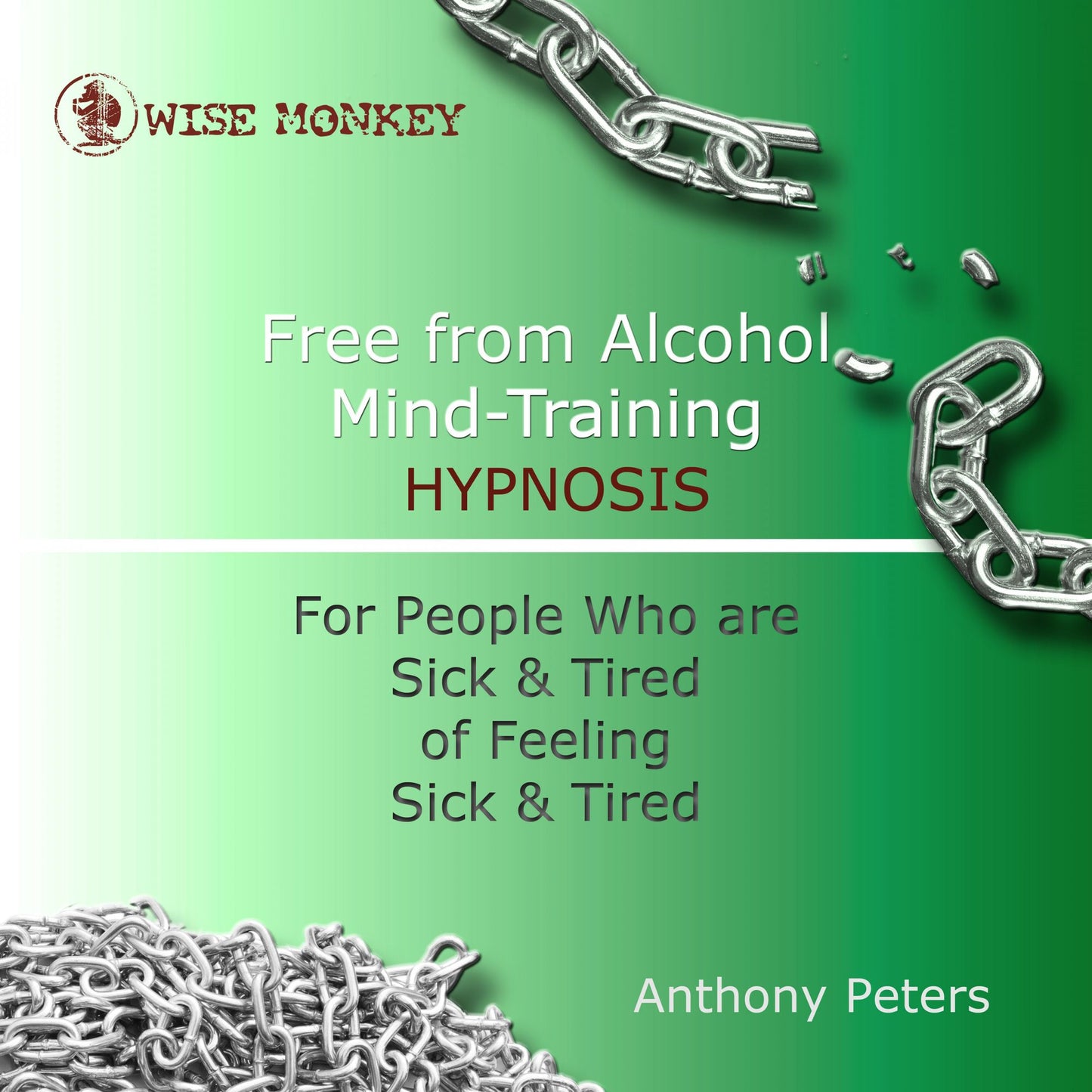 Free from Alcohol Mind Training Hypnosis: For People Who Are Sick and Tired of Feeling Sick and Tired