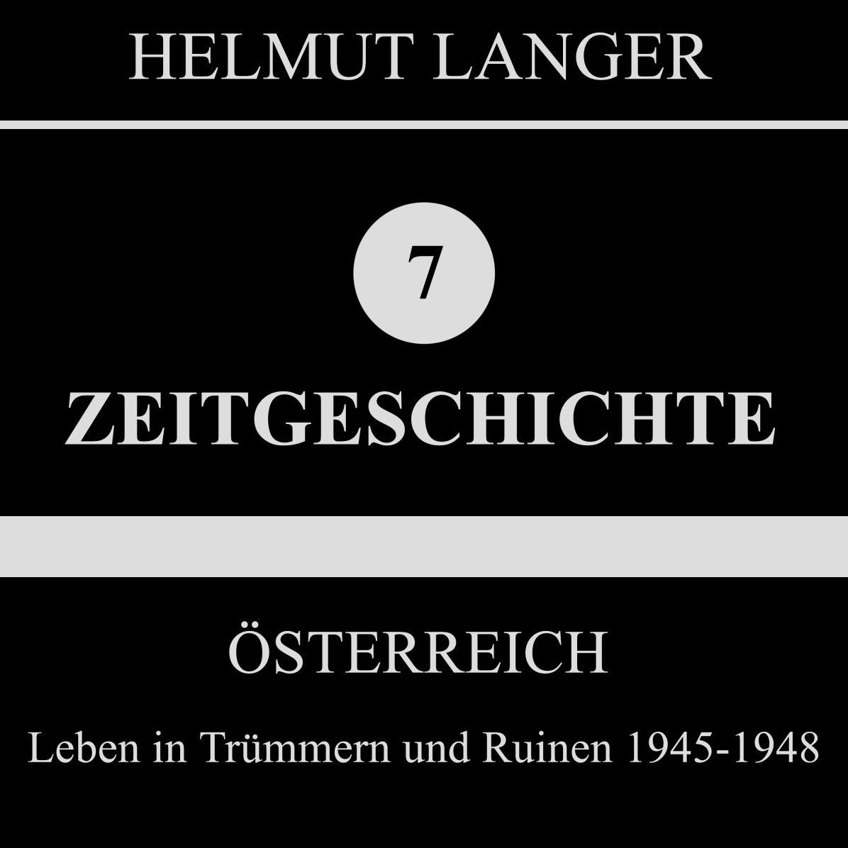 Österreich: Leben in Trümmern und Ruinen 1945-1948 (Zeitgeschichte 7)