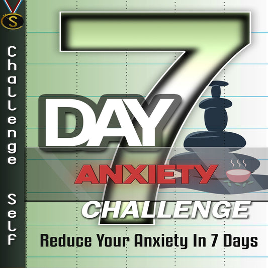 7-Day Anxiety Challenge : Reduce Your Anxiety in 7 Days