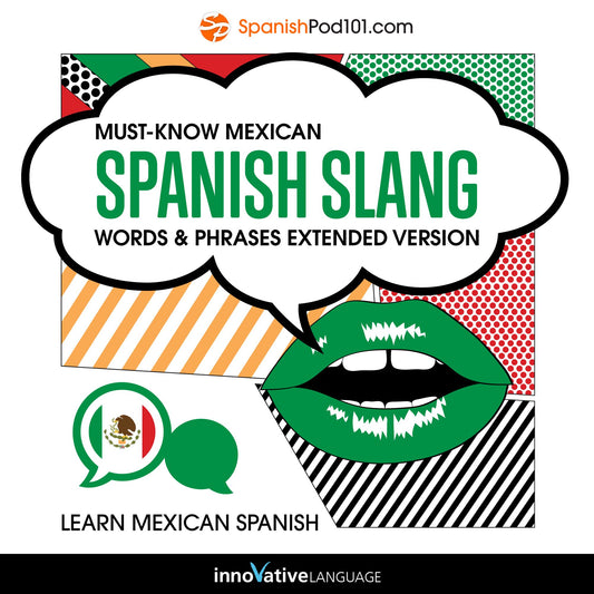Learn Spanish: Must-Know Mexican Spanish Slang Words amp; Phrases : Extended Version