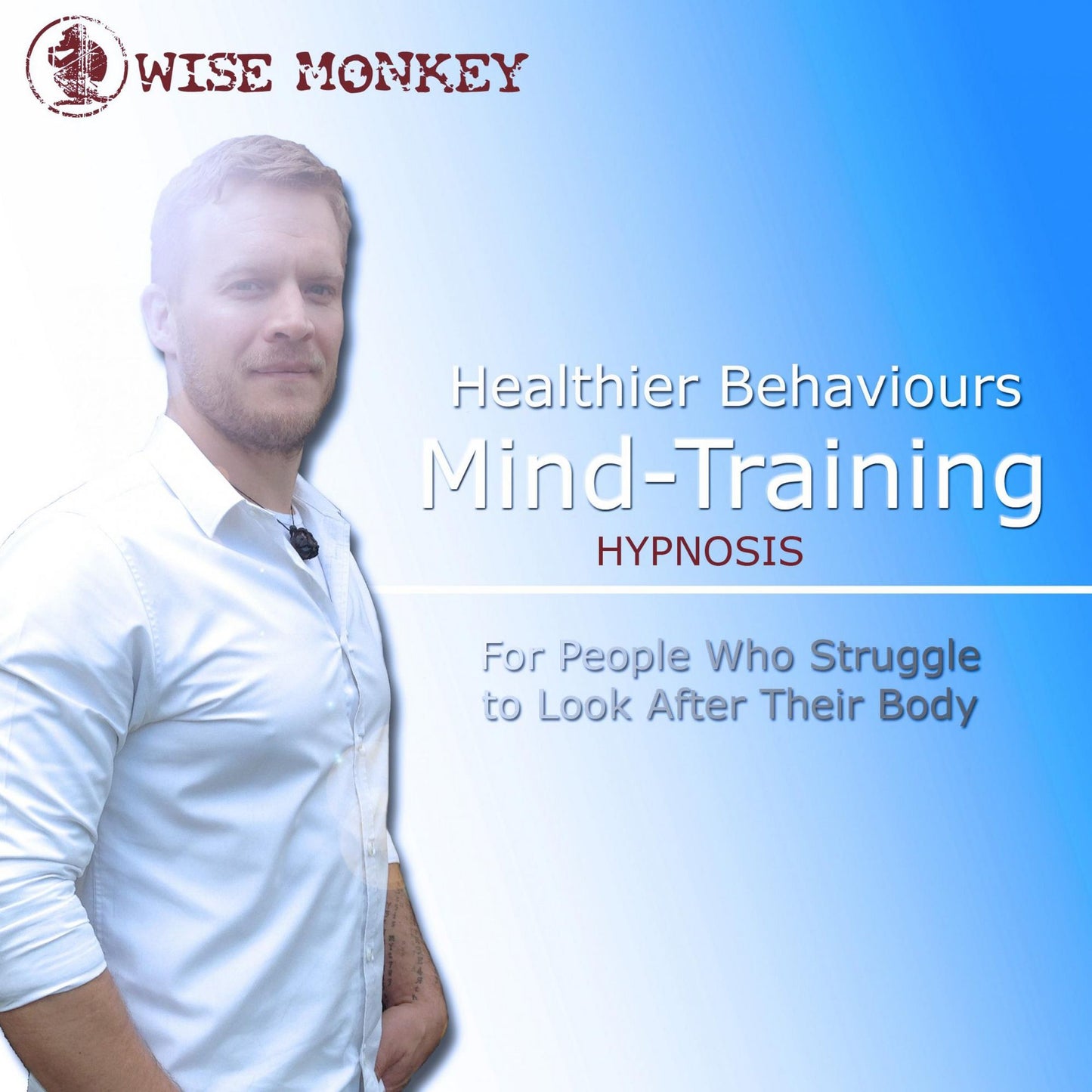 Healthier Behaviours Mind-Training Hypnosis: For People Who Struggle to Look After Their Body