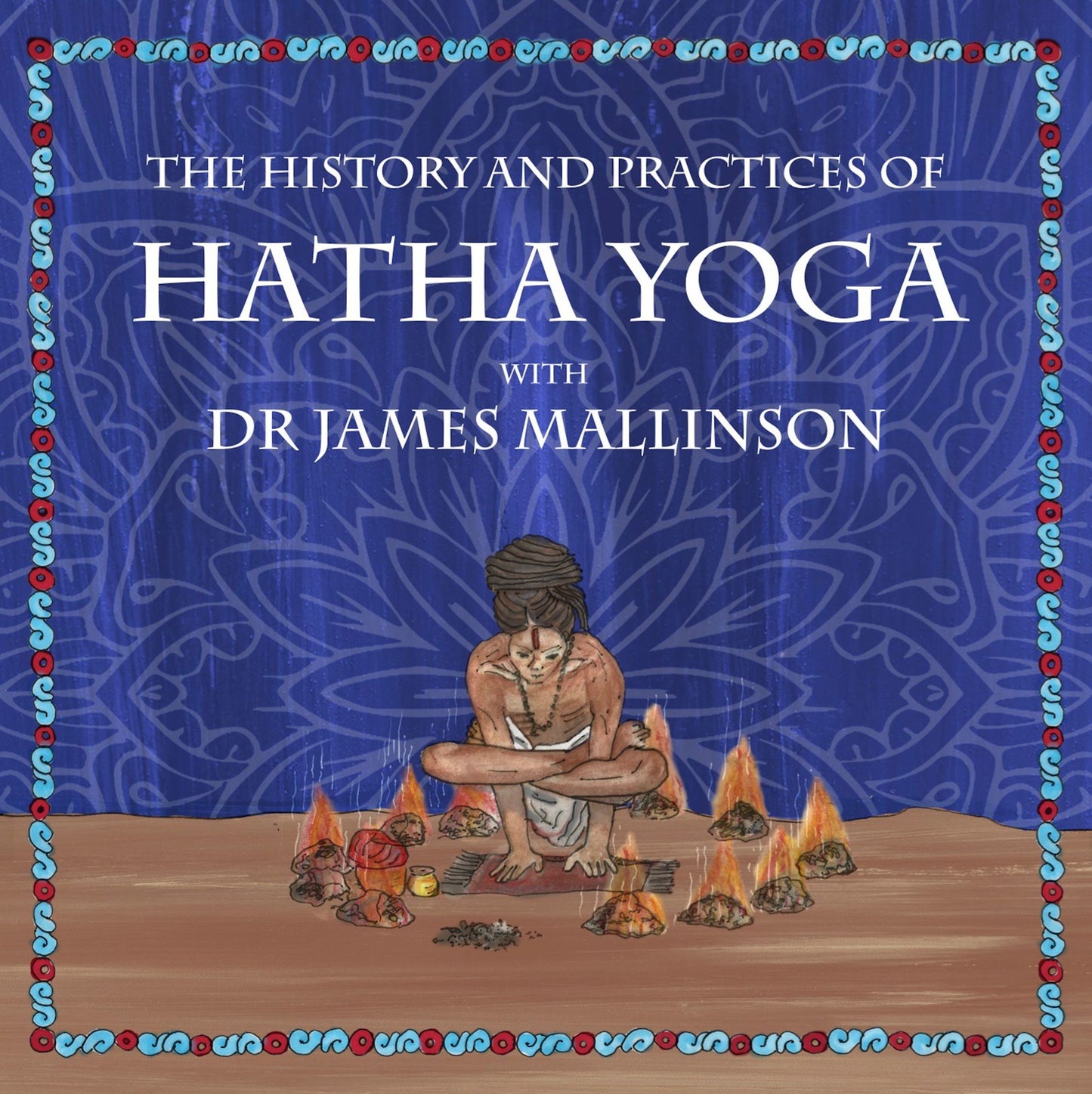 The History and Practices of Hatha Yoga with Dr James Mallinson