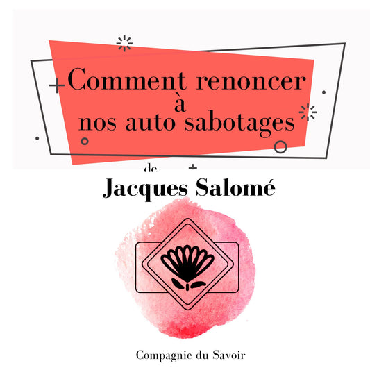 Comment renoncer à nos auto sabotages : Collection Jacques Salomé