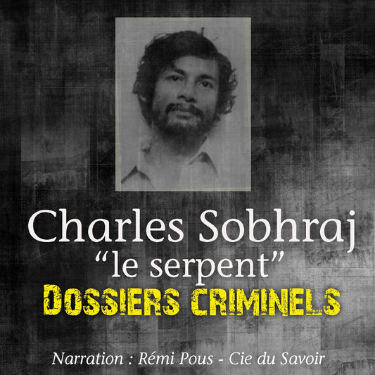Dossiers Criminels: Charles Sobhraj, Le Serpent : Dossiers Criminels