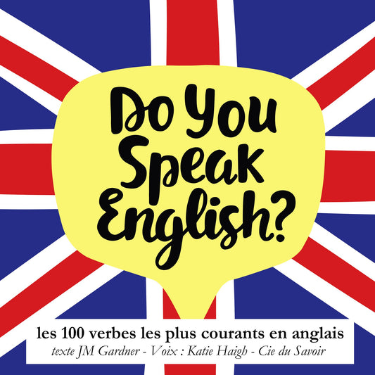 Do you speak english ? Les 100 verbes les plus courants de la langue anglaise