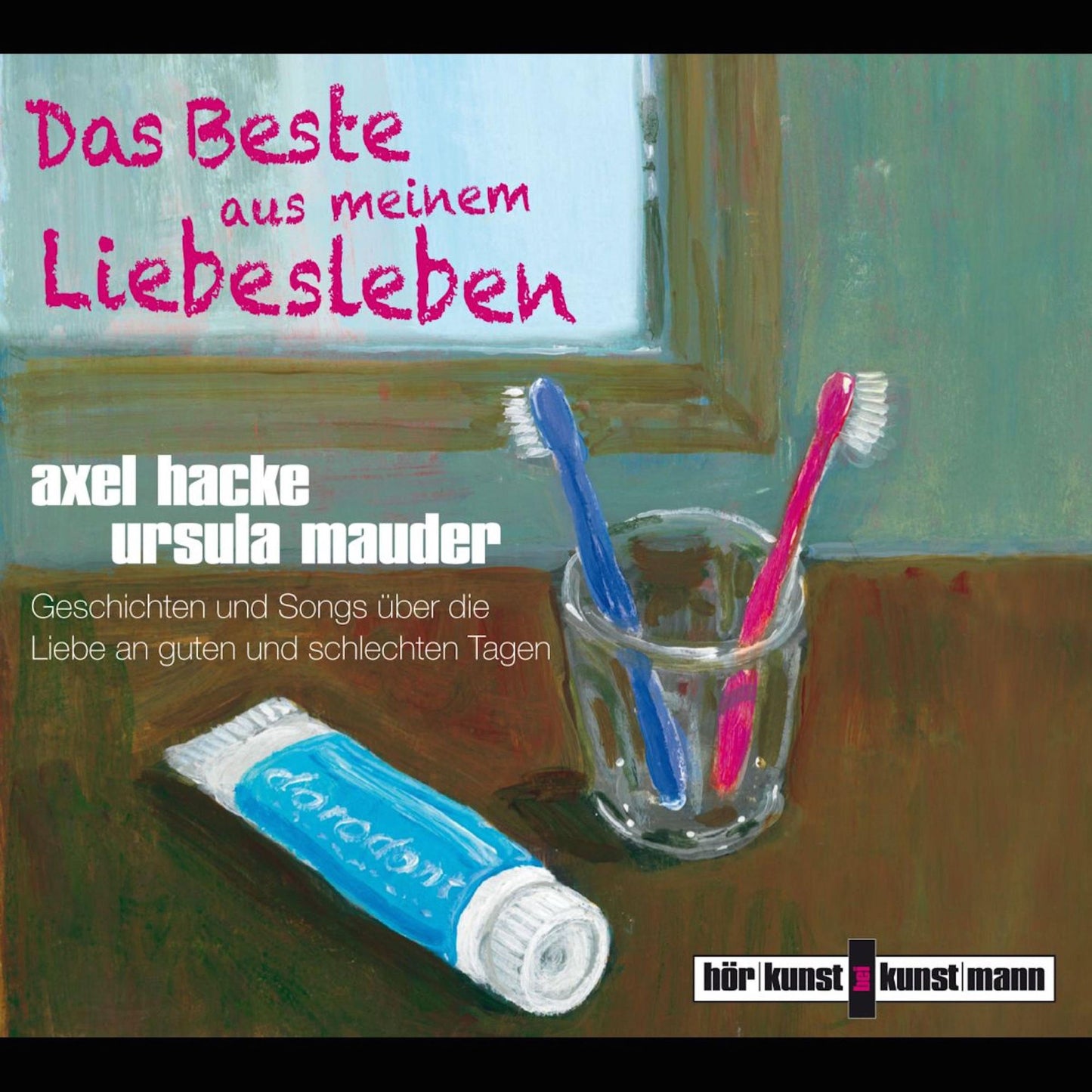 Das Beste aus meinem Liebesleben: Geschichten und Songs u¨ber die Liebe an guten und schlechten Tagen