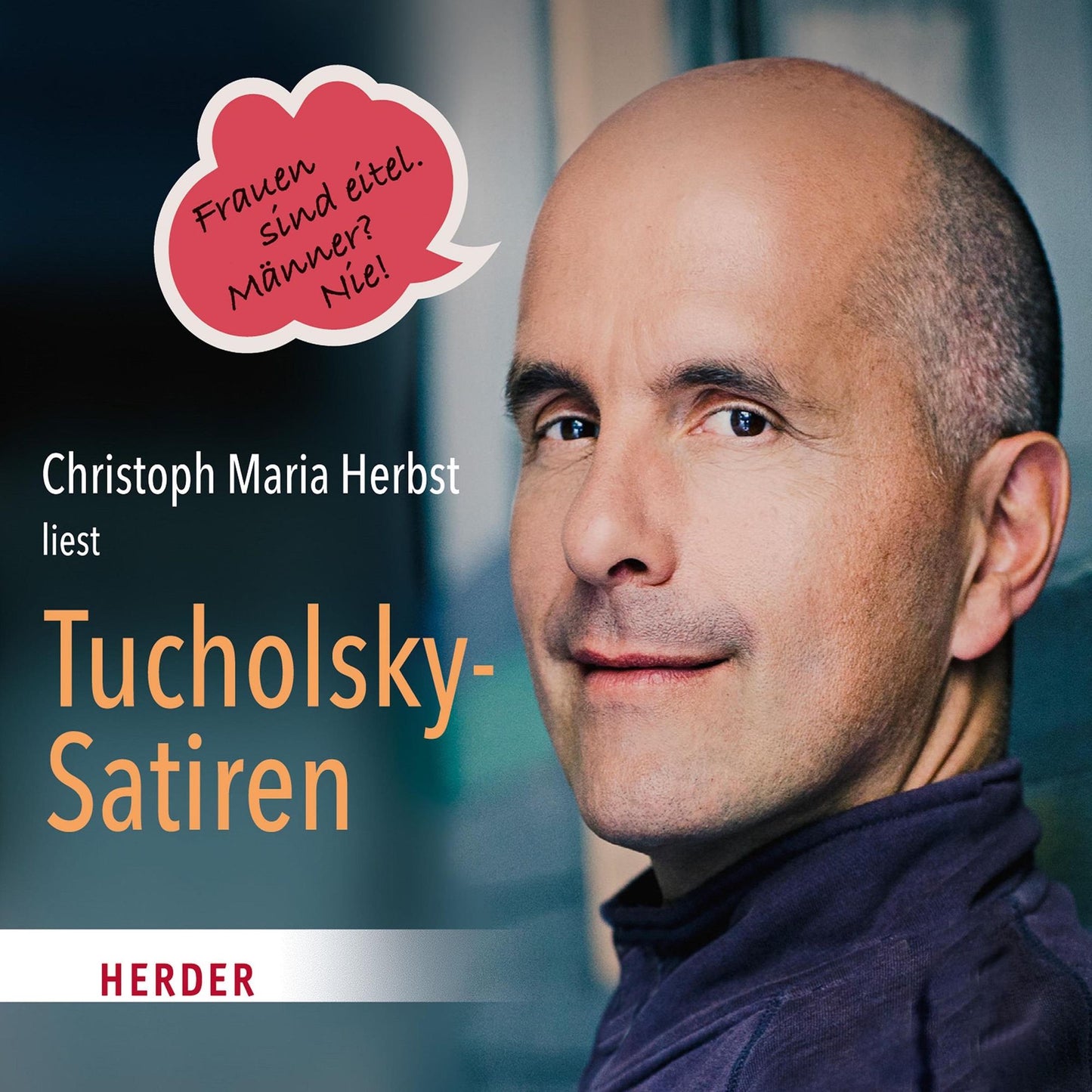 Christoph Maria Herbst liest Tucholsky-Satiren: Frauen sind eitel. Männer? - Nie! (Abridged)