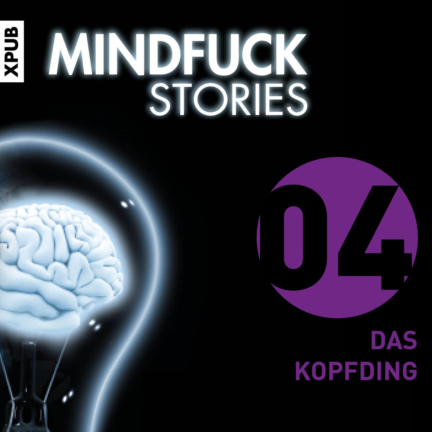 Mindfuck Stories: Folge 4: Das Kopfding (Abridged)