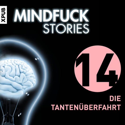 Mindfuck Stories: Folge 14: Die Tantenüberfahrt (Abridged)
