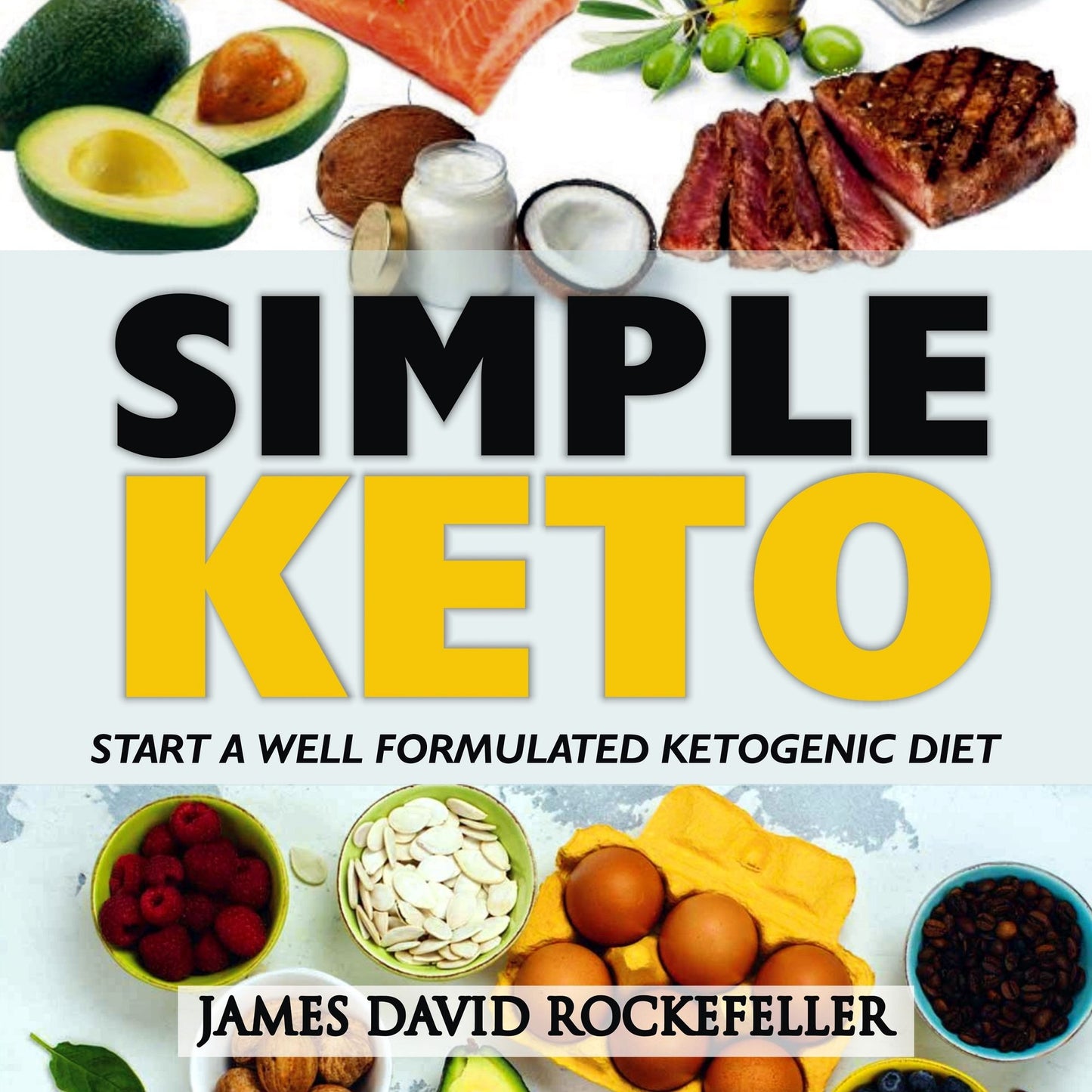 Simple Keto: Start a Well Formulated Ketogenic Diet by James David Rockefeller