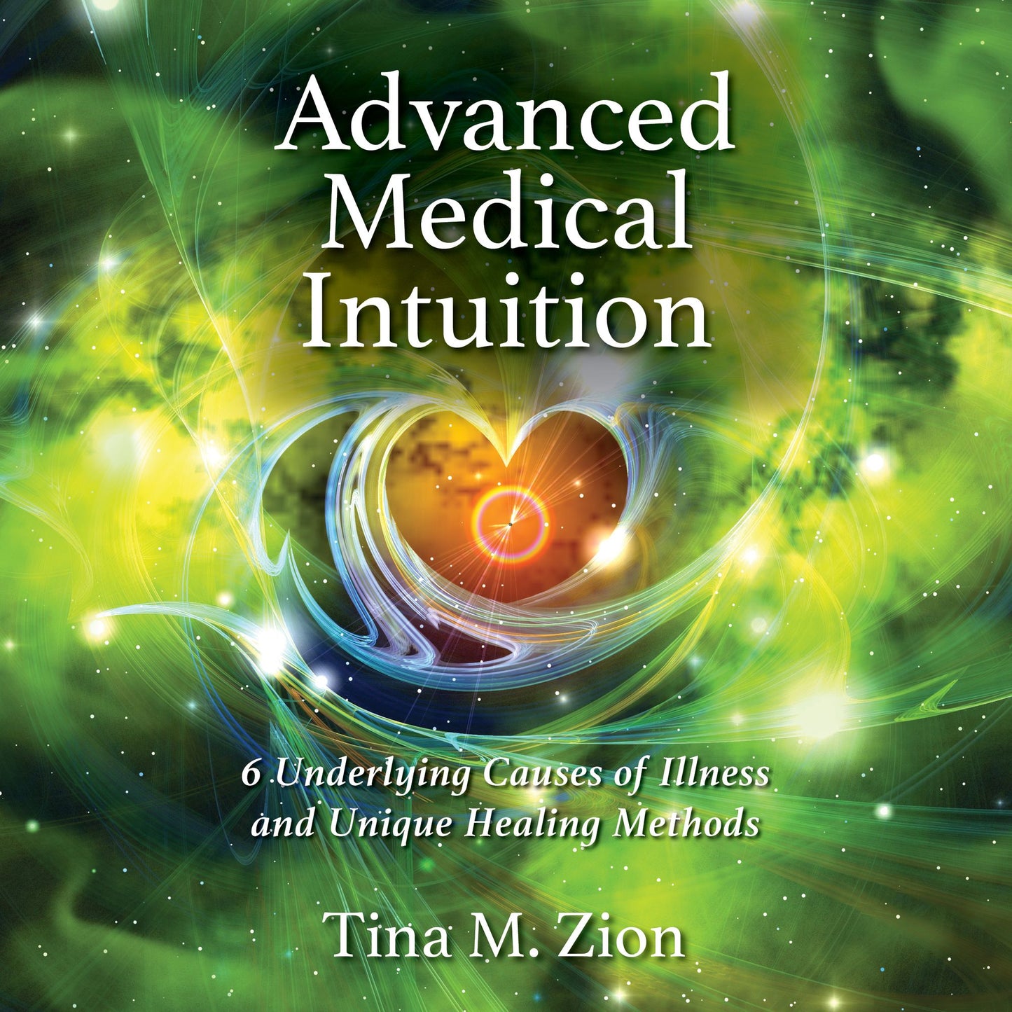 Advanced Medical Intuition : 6 Underlying Causes of Illness and Unique Healing Methods