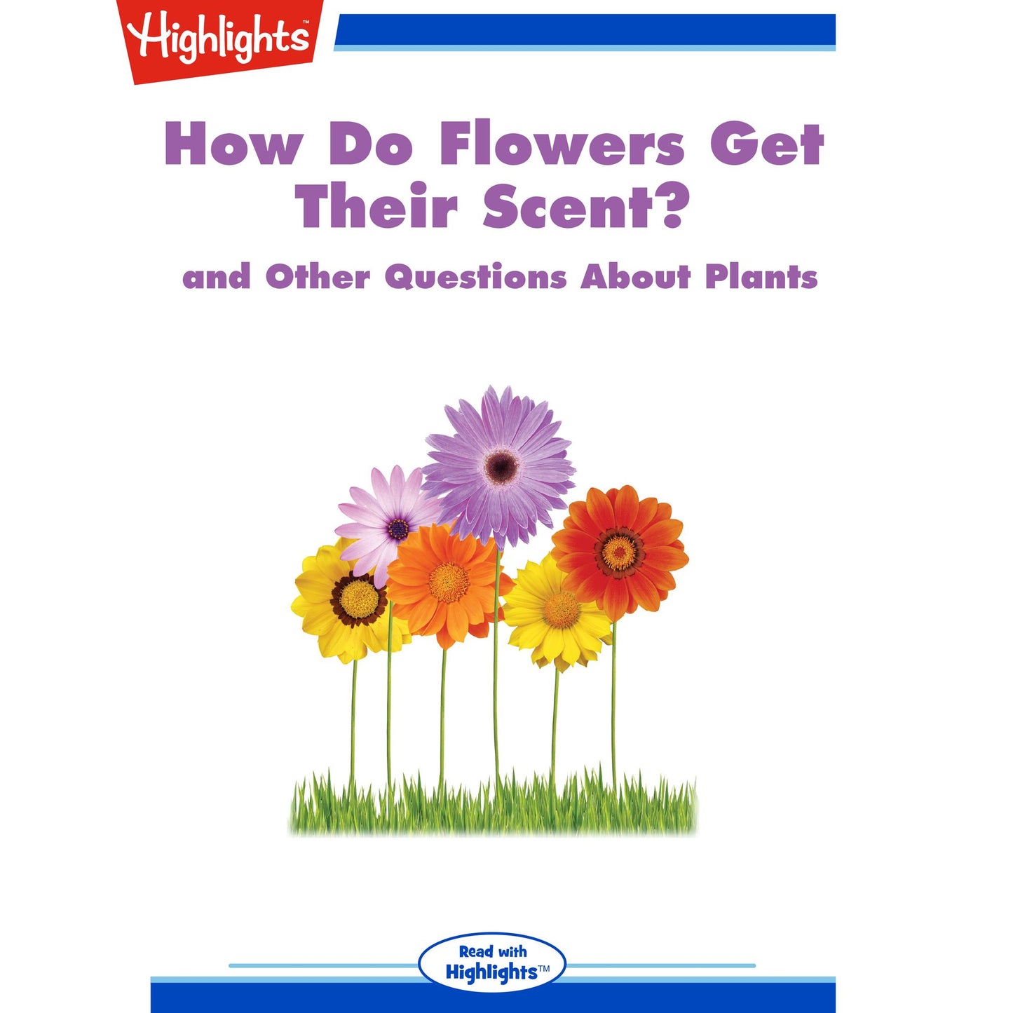 How Do Flowers Get Their Scent? : and Other Questions About Plants