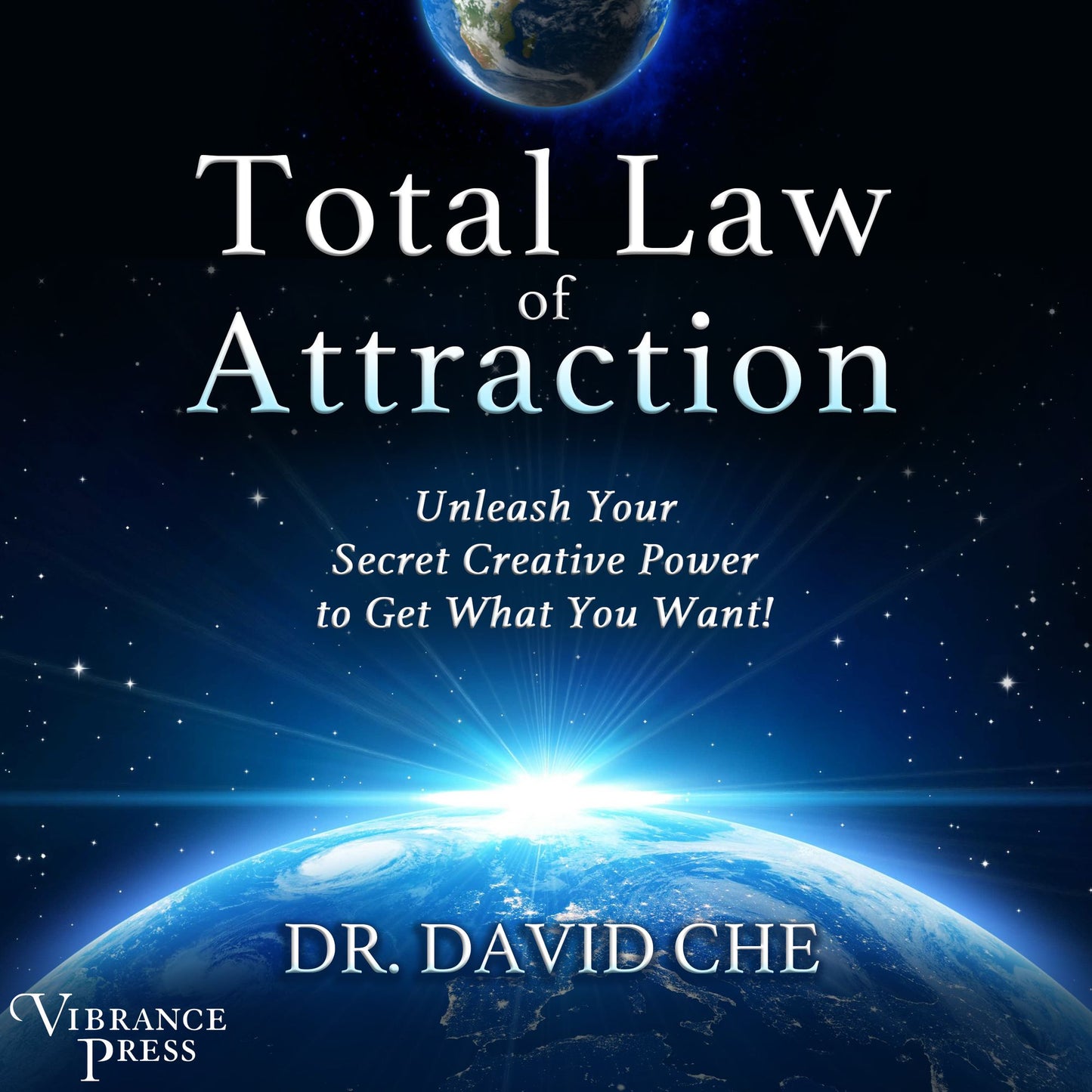 Total Law of Attraction: Unleash Your Secret Creative Power to Get What You Want!