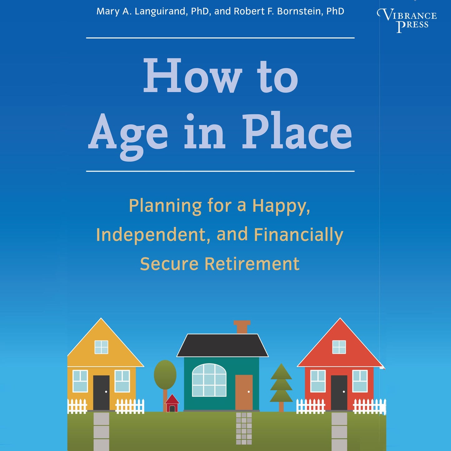 How to Age in Place: Planning for a Happy, Independent, and Financially Secure Retirement
