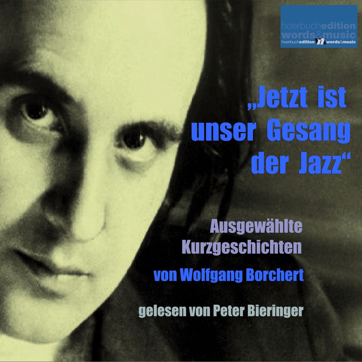 Jetzt ist unser Gesang der Jazz: Ausgewählte Kurzgeschichten von Wolfgang Borchert