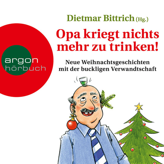 Opa kriegt nichts mehr zu trinken! - Neue Weihnachtsgeschichten mit der buckligen Verwandtschaft (GekÃ¼rzt)
