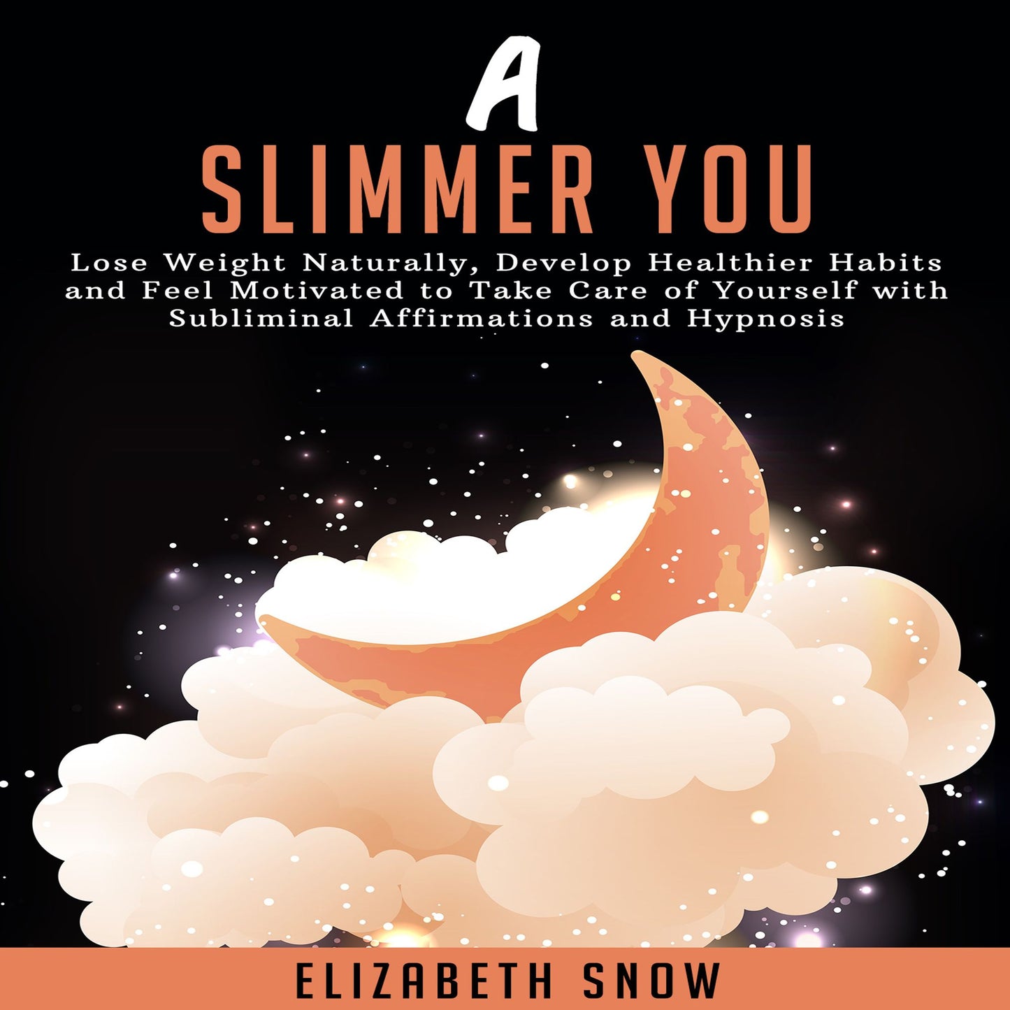 A Slimmer You: Lose Weight Naturally, Develop Healthier Habits and Feel Motivated to Take Care of Yourself with Subliminal Affirmations and Hypnosis