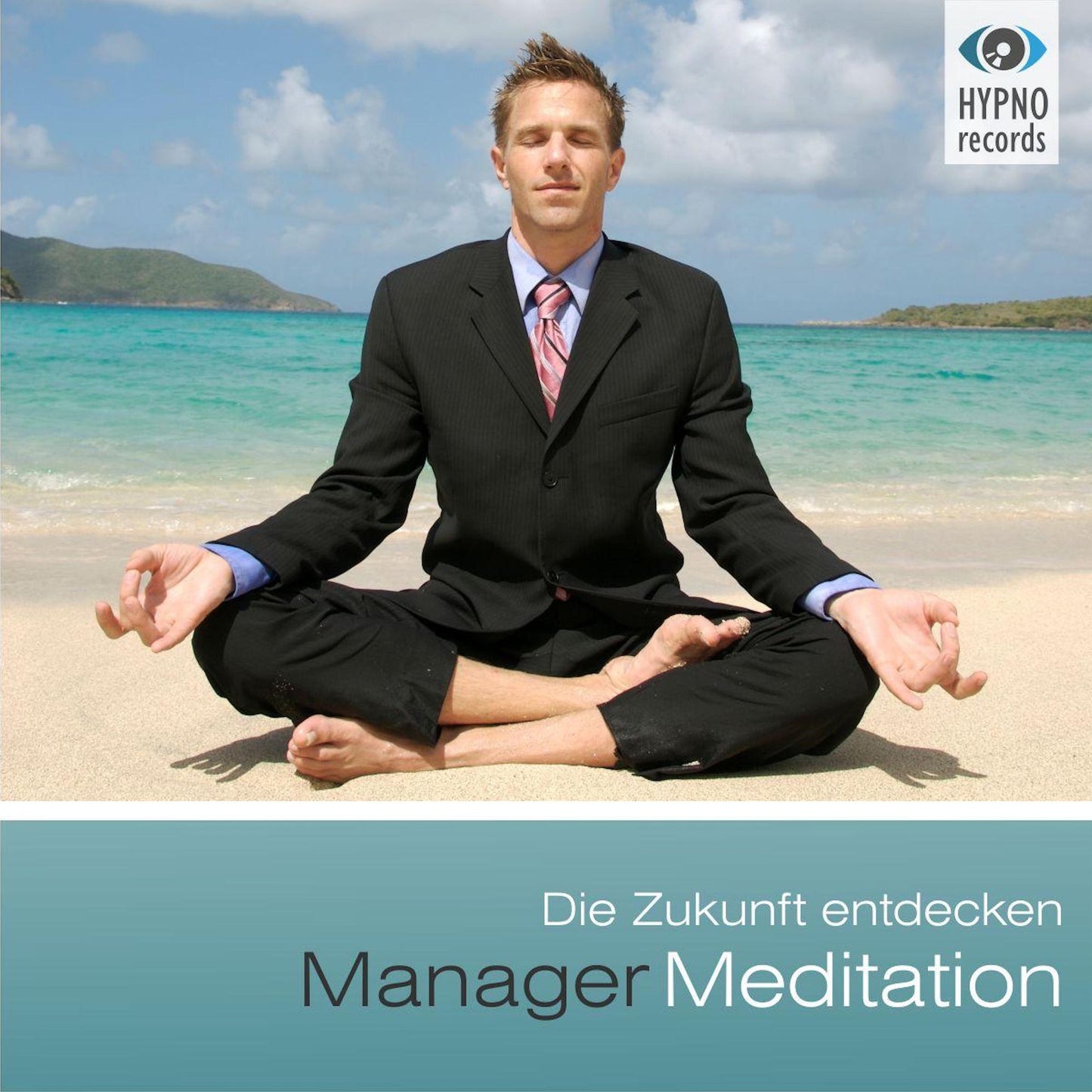 Manager Meditation - Die Zukunft entdecken: Die neue und moderne Art der Meditation