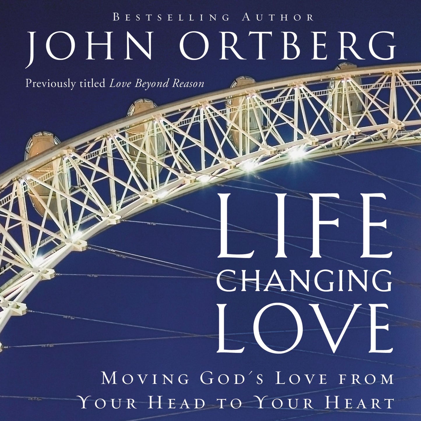 Life Changing Love: Moving God's Love from Your Head to Your Heart