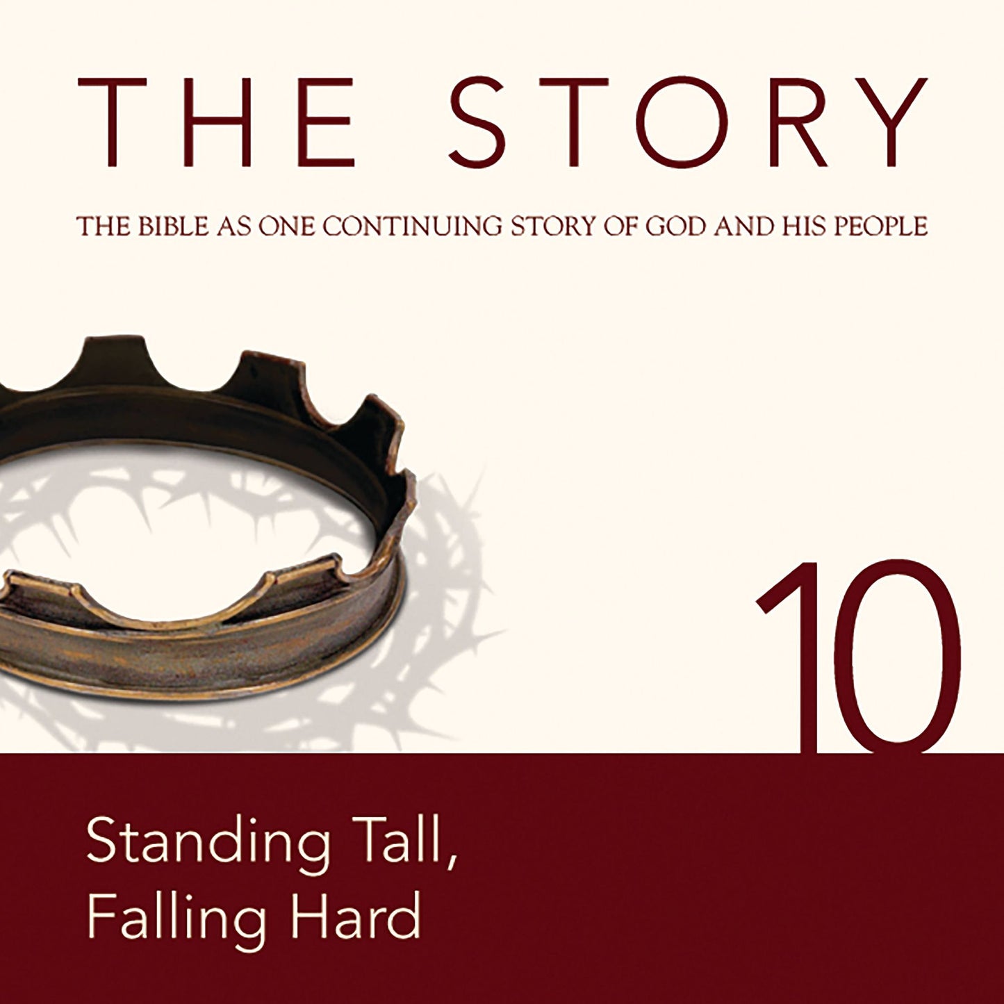 The Story, NIV: Chapter 10 - Standing Tall, Falling Hard: The Bible as One Continuing Story of God and His People