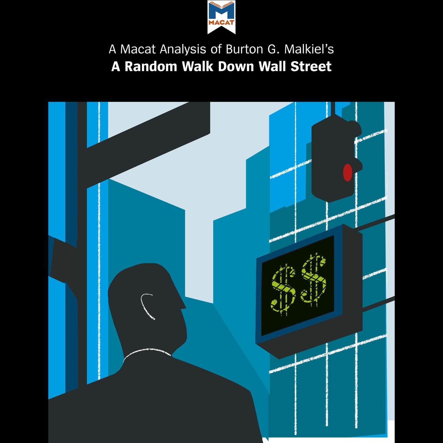 Burton Malkiel's A Random Walk Down Wall Street Burton G. Malkiel : A Macat Analysis