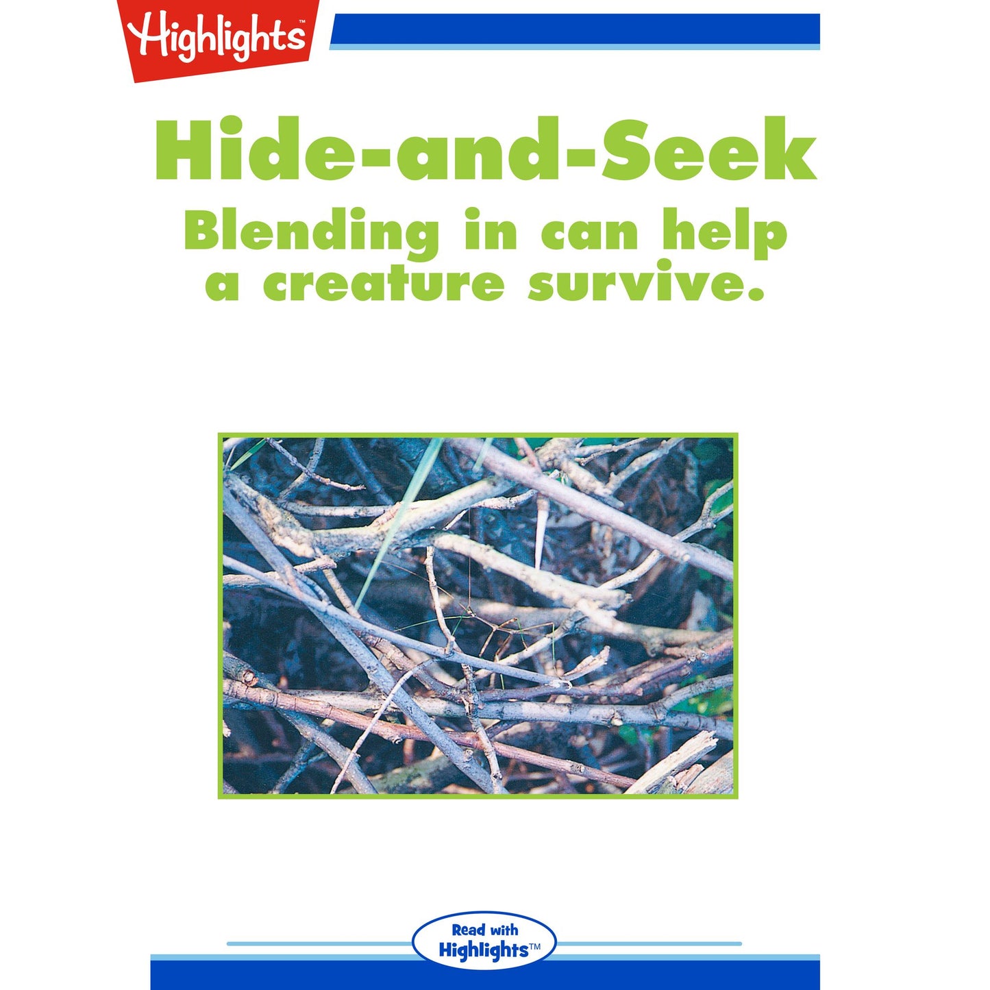 Hide-and-Seek : Blending in can help a creature survive.