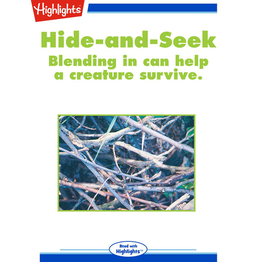 Hide-and-Seek : Blending in can help a creature survive.